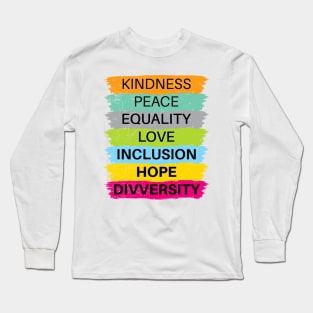 Kindness Peace Equality Love Inclusion Hope Divversity Long Sleeve T-Shirt